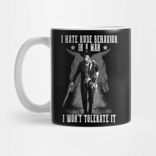 I Hate Rude Behavior In A Man Mug